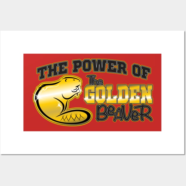 The Power Of The Golden Beaver Wall Art by WhatProductionsBobcaygeon